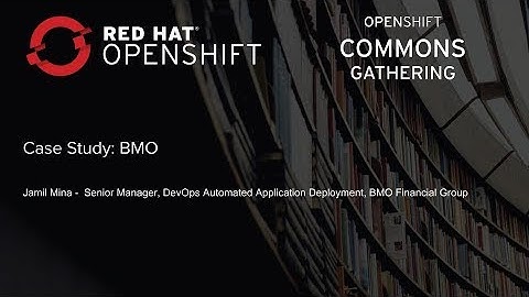 OpenShift Commons Gathering at Red Hat Summit 2018 BMO Case Study