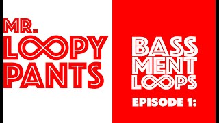 MR. LOOPY PANTS - BASSMENT LOOPS - EP1