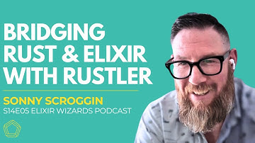 Rustler: Bridging Elixir and Rust with Sonny Scroggin | S14E05 Elixir Wizards Podcast by SmartLogic