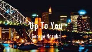 Watch George Nozuka Up To You video