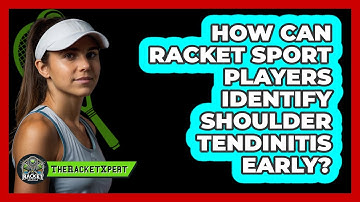 How Can Racket Sport Players Identify Shoulder Tendinitis Early? - The Racket Xpert