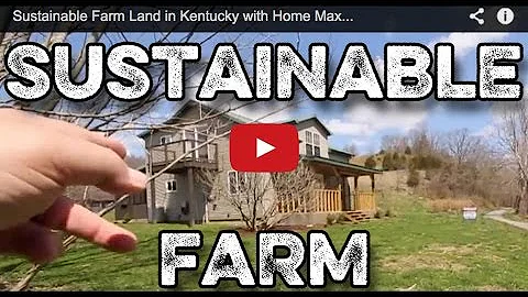 Sustainable Farm Land in Kentucky with Home Maxey ...