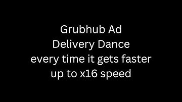 Grubhub ad but every time it gets faster *up to x16 speed*
