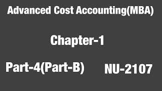 Chapter-1(Part-4)//Part-B//NU-2017//Advance Cost accounting //MBA