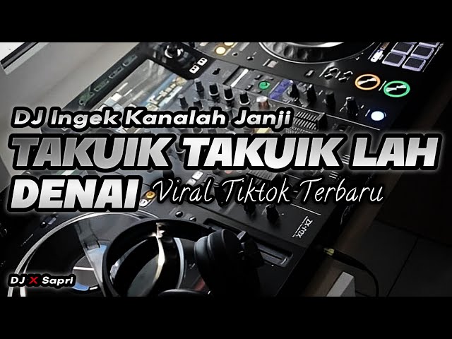 DJ TAKUIK TAKUIK LAH DENAI - DJ MINANG TERBARU 2023 INGEK KANALAH JANJI VIRAL TIKTOK class=