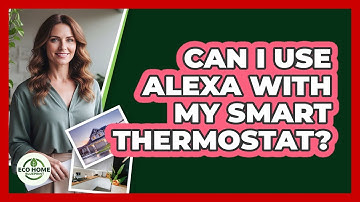 Can I Use Alexa With My Smart Thermostat?