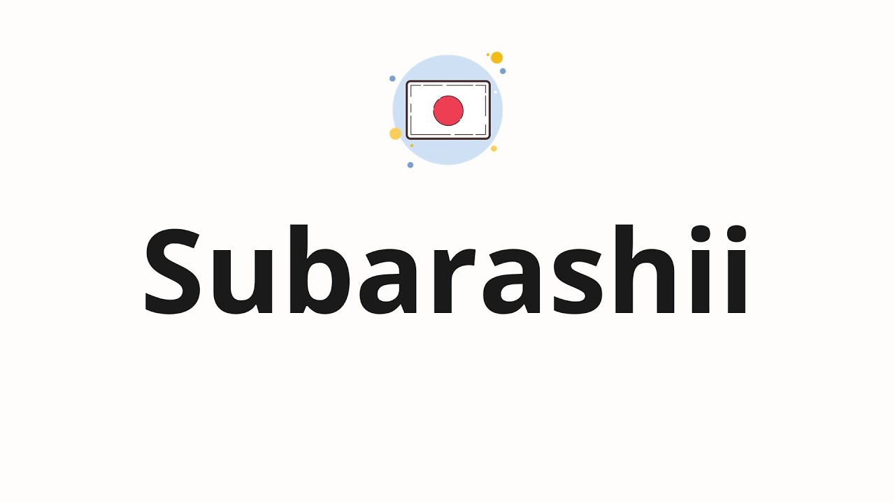 ▷ El significado y la pronunciación de la palabra japonesa Subarashii