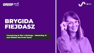 Console.log is Not a Strategy - Mastering AI and Hidden DevTools Gems | BrygidaFiejdasz| jsday 2026