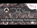 Seed Bead Finishing Techniques with Jody Young Part 8