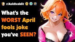 What's the WORST April fools joke you've SEEN?