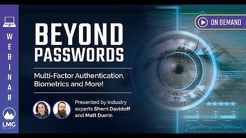 Beyond Passwords: Multi-Factor Authentication, Biometrics and More