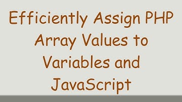 Efficiently Assign PHP Array Values to Variables and JavaScript