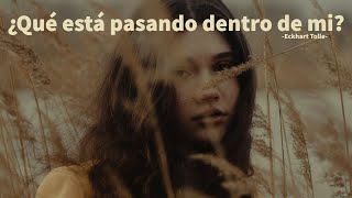 ¿QUÉ ESTÁ PASANDO DENTRO DE MI? - Eckhart Tolle