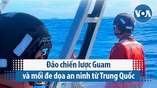 Đảo chiến lược Guam và mối đe dọa an ninh từ Trung Quốc | VOA Tiếng Việt