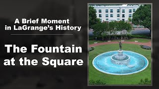 A Brief Moment in LaGrange s History The Fountain at the Square