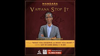 Mandara SDA Church || Elder M. Machando || What You Deserve vs. What You Want|| 1 June 2024 ||9:00am