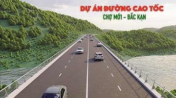 Chi tiết dự án đường cao tốc : Chợ Mới - Bắc Kạn.