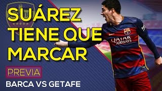 Fc barcelona vs getafe fc | suárez necesita goles | previa