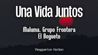 Maluma, Grupo Frontera, El Bogueto - Una Vida Juntos (Letra/Lyrics) | Loco X Volver
