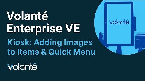 Volanté Enterprise VE - Kiosk - Adding Graphics to Items & Quick Menu