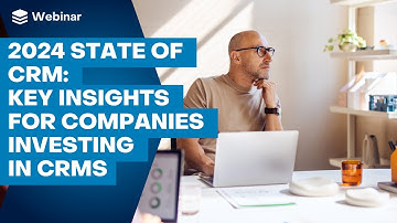 2024 State of CRM: Key Insights for Companies Investing in CRMs | SugarCRM Webinars