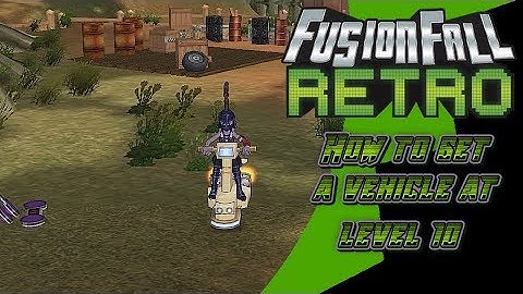 How to get a vehicle at level 10 - FusionFall Retro