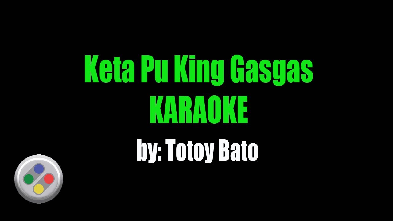 Totoy Bato Keta Pu King Gasgas Karaoke