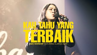 Kau Tahu Yang Terbaik | GBC Worship Feat. Clarisa Dewi | Live in Concert