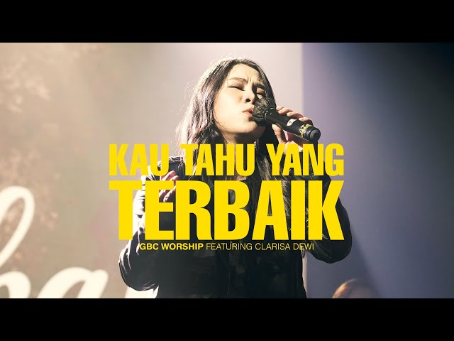 Kau Tahu Yang Terbaik | GBC Worship Feat. Clarisa Dewi | Live in Concert class=