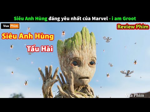 Siêu Anh Hùng Tấu Hài nhất Marvel  – review phim I Am Groot Full 6 tập mới 2023