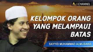 Kelompok Orang Yang Melampaui Batas | Sayyid Muhammad Al Musawa .