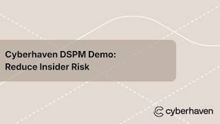 Cyberhaven DSPM Demo: Monitor Insider Threats and Suspicious Behavior Across Your Organization