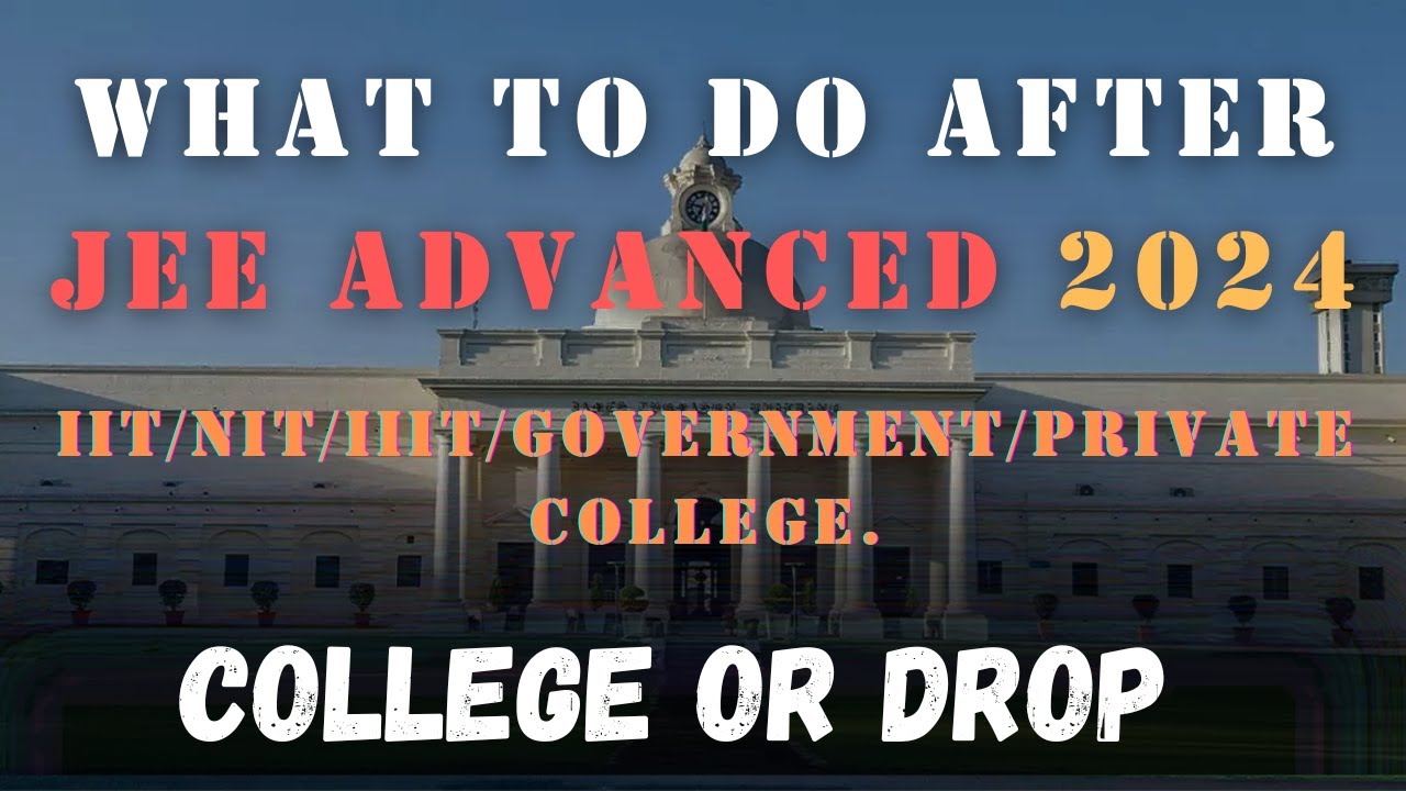 What Next After JEE ADVANCED 2024 | College Or Drop | #IIT/#NIT/#IIIT ...