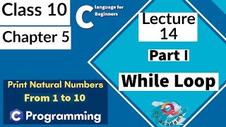 Lecture 14(Part-I)| C program to print Natural numbers in ascending & descending order using while