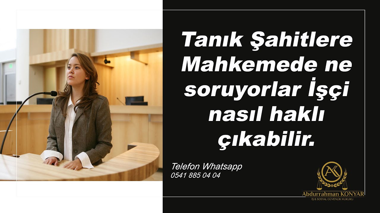 TANIK ŞAHİTLERE MAHKEMEDE NE SORUYORLAR İŞÇİ NASIL HAKLI ÇIKABİLİR SÖYLENECEK ve SORULACAK SORULAR