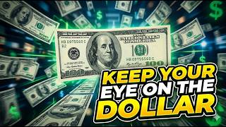 Keep Your Eye On The Dollar