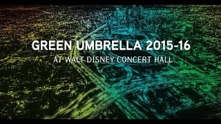Green Umbrella 2015-16: Contemporary Music at Walt Disney Concert Hall
