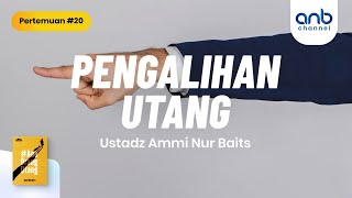 Pengalihan Utang | Ustadz Ammi Nur Baits, ST., BA