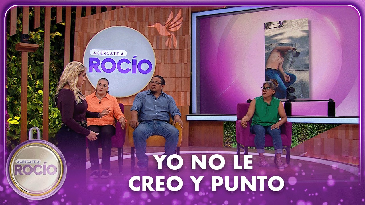 Yo no le creo y punto | Acércate A Rocío