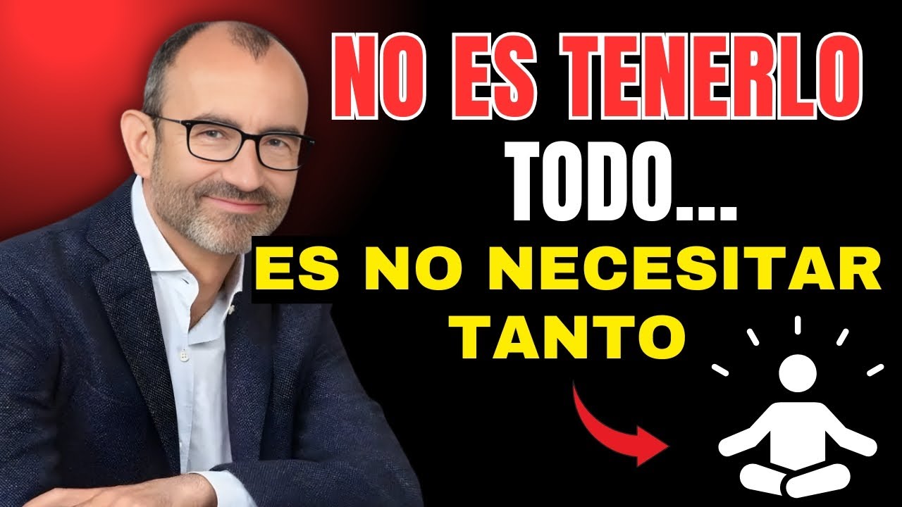 La verdadera libertad no es tenerlo todo, es no necesitar tanto | Rafael Santandreu