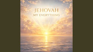 JEHOVAH MY EVERYTHING