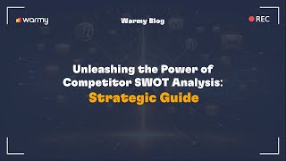 Unleashing the Power of Competitor SWOT Analysis: Strategic Guide