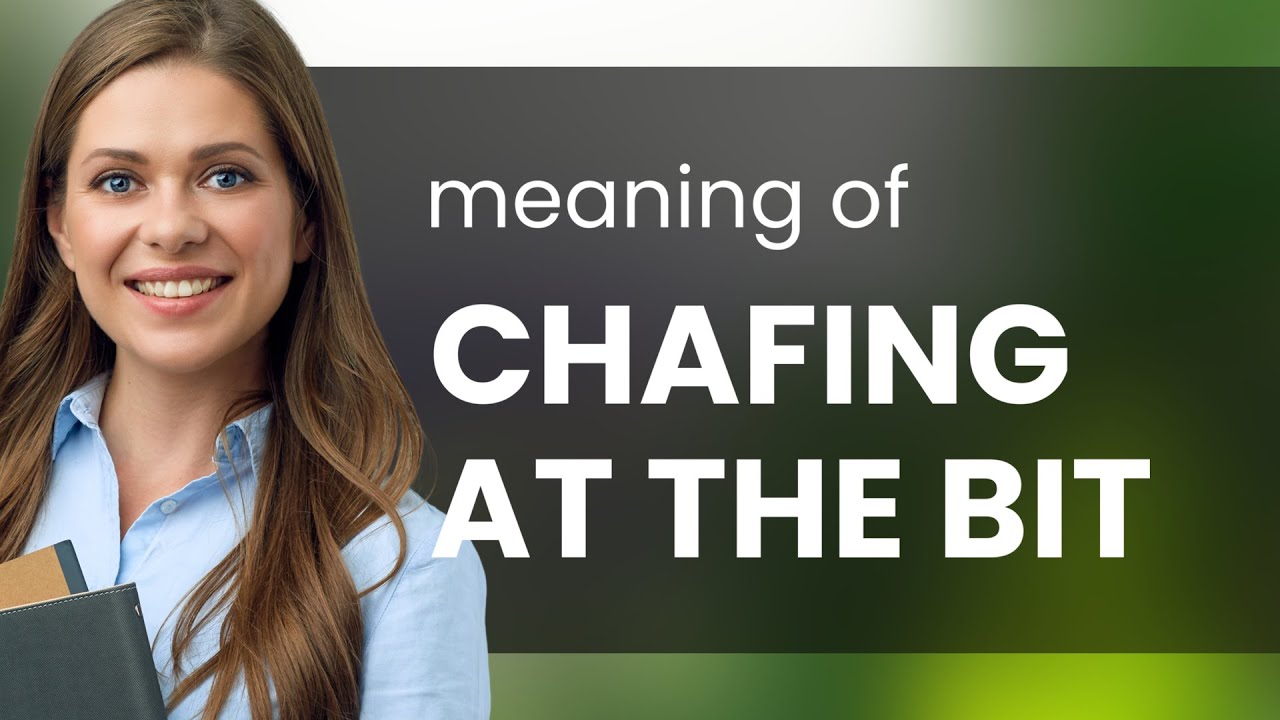 Chafing at the Bit: Unraveling the Phrase 
