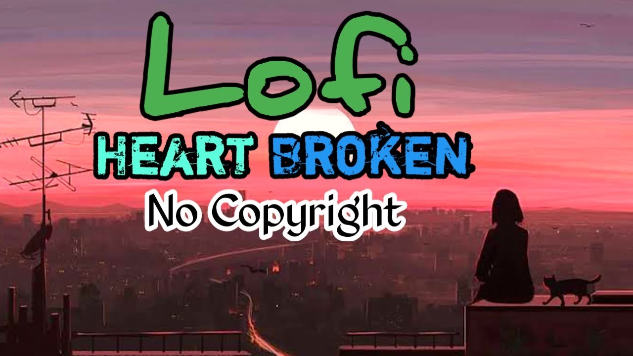 Lofi Heart Broken Lyrics Lofi Song No Copyright Mashup YouTube