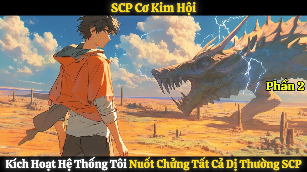 SCP Cơ Kim Hội, Kích Hoạt Hệ Thống Tôi Nuốt Chửng Tất Cả Dị Thường SCP | Phần 2