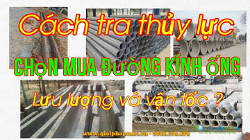 Hướng dẫn cách tra thủy lực để chọn mua đường kính ống, xác định lưu lượng và vận tốc trong ống
