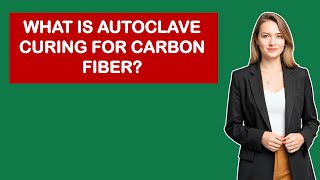 What Is Autoclave Curing For Carbon Fiber
