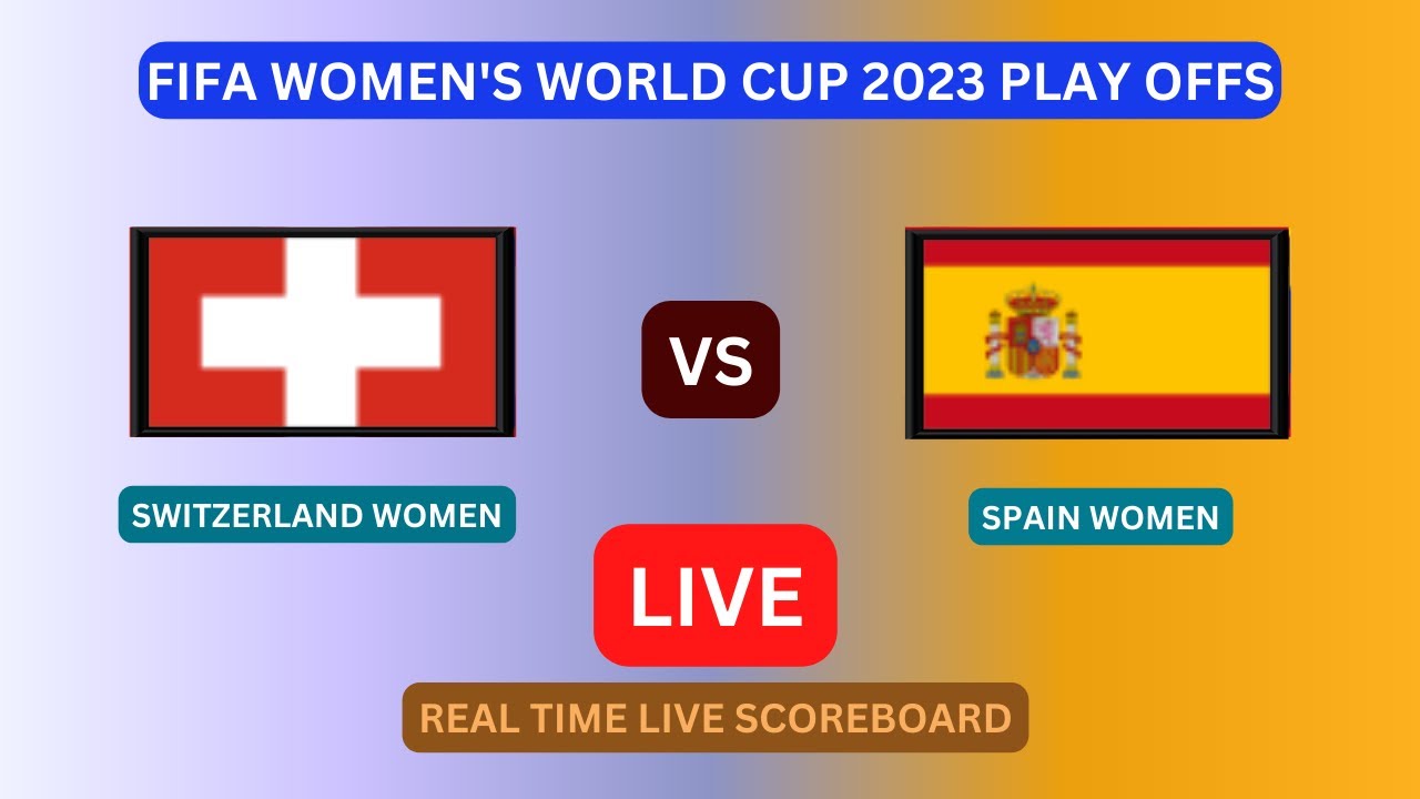 Switzerland Vs Spain LIVE Score UPDATE Today FIFA Women's World Cup Soccer Football Game Aug 05