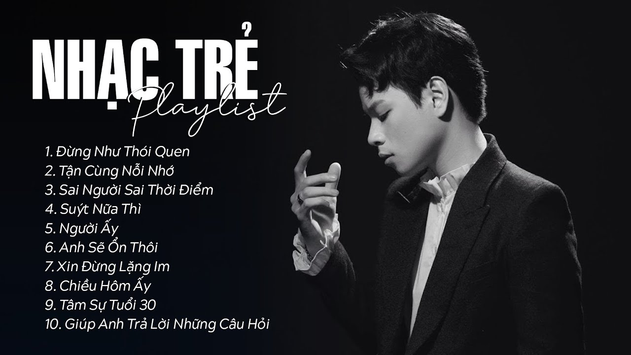 Đừng Như Thói Quen, Sai Người Sai Thời Điểm - Những Ca Khúc Hay Nhất Của JayKii, Thanh Hưng,...