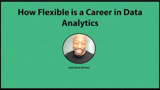 How Flexible Is A Career In Data Analytics - Steve Grimes